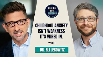 Helping Kids Feel Safe in an Anxious World: Dr. Eli Lebowitz on Parenting | Dealing With Feelings