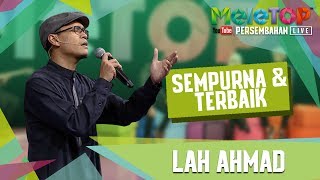 Sempurna Dan Terbaik - Lah Ahmad - Persembahan LIVE - MeleTOP Episod 240 [6.6.2017]