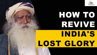 Sadhguru on How to Make India Great Again in Next 25 years | Reviving India&#39;s Lost Glory