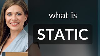 Unlocking the Meaning of "Static"