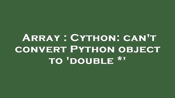 Array : Cython: can