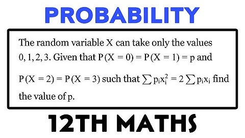 The random variable X can take only the values 0, 1, 2, 3 . Given that P(X = 0) = P(X = 1) = p and..