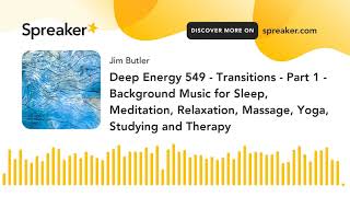 Deep Energy 549 - Transitions - Part 1 - Background Music for Sleep, Meditation, Relaxation, Massage
