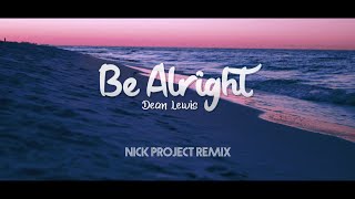 Dean Lewis - Be Alright (Nick Project Remix)