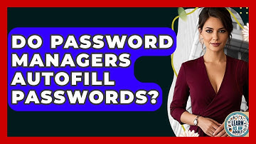 Do Password Managers Autofill Passwords? - Learn As An Adult