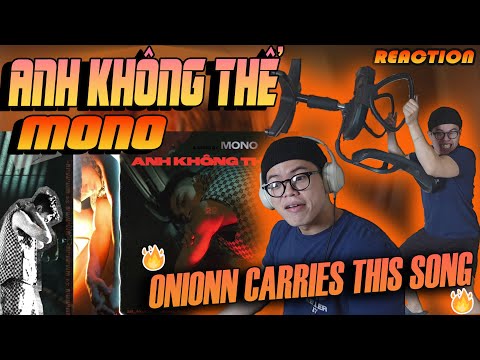 MONO - Anh Không Thể | ONIONN CARRIES CẢ BÀI HÁT NÀY !! | (CHOKIE Reaction ) - (Album 22) PHẦN CUỐI