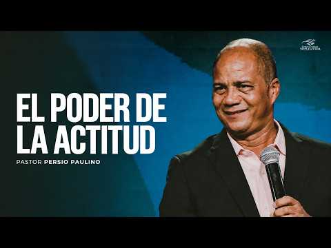 THE POWER OF ATTITUDE - Pastor Persio Paulino