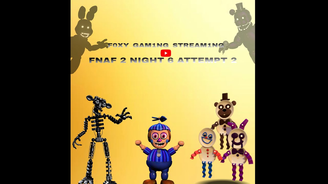 FNAF 2 live Night 6 (attempt 2)