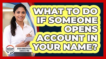 What To Do If Someone Opens Account In Your Name?