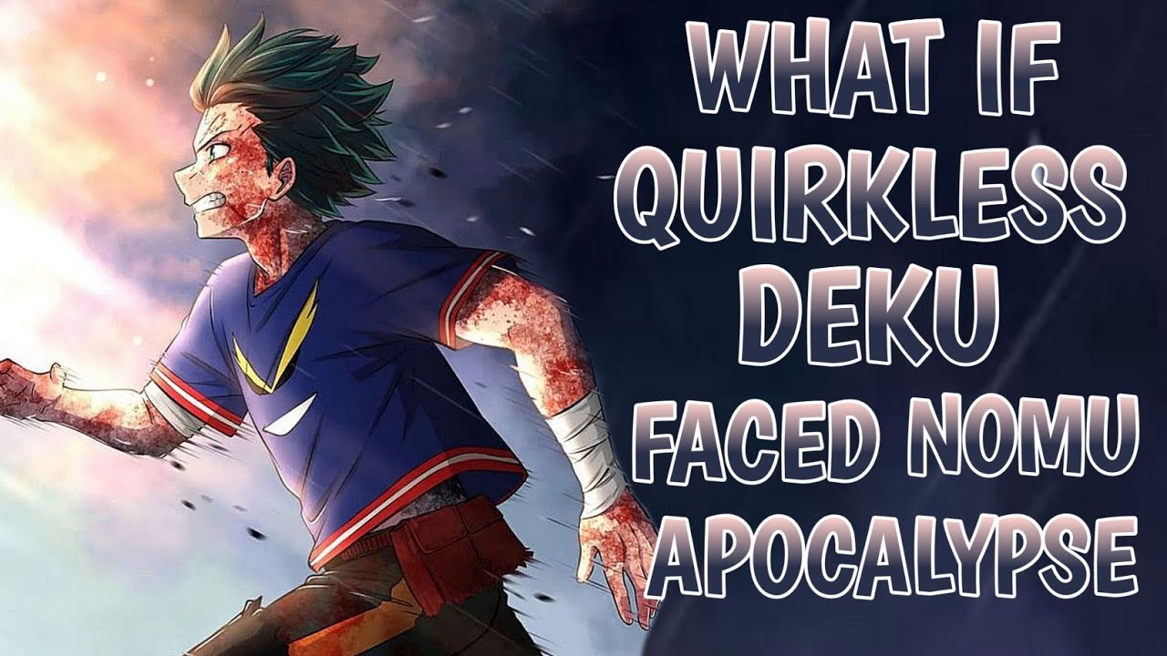 What if Quirkless Deku faced Nomu Apocalypse ?