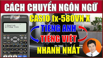 CASIO fx 580VNX | CÁCH ĐỔI NGÔN NGỮ TIẾNG ANH SANG TIẾNG VIỆT VÀ NGƯỢC LẠI TRÊN MÁY CASIO fx 580VNX.