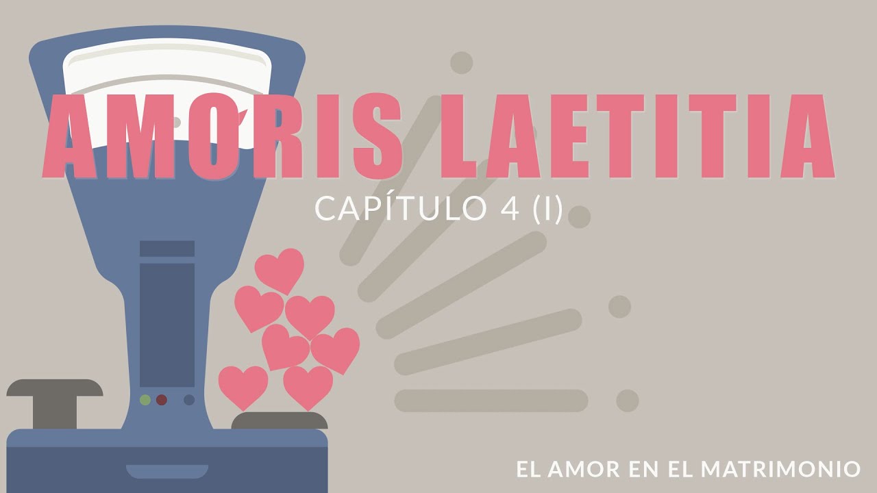 Amoris Laetitia, capítulo 4 (parte 1)