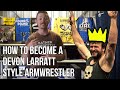 How To Become a Devon Larratt Style Armwrestler