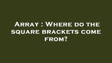 Array : Where do the square brackets come from?
