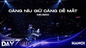 Càng Níu Giữ Càng Dễ Mất | Mr. Siro - Day 7 Fan Concert Hà Nội