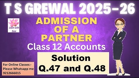 Q47 and Q48| Admission Of A Partner| TS Grewal 2025-26| Ch 4| Class 12| Accounts@learnwithease