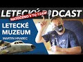 Letecké Muzeum Kunovice - Martin Hrabec - [LETECKÝ PODCAST]™