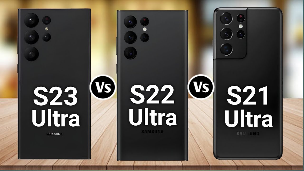 Samsung Galaxy S23 Ultra Vs Samsung Galaxy S22 Ultra Vs Samsung