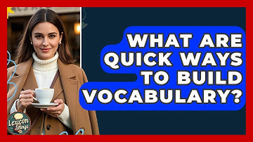 What Are Quick Ways To Build Vocabulary? - Lexicon Lounge