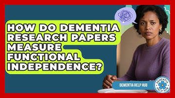How Do Dementia Research Papers Measure Functional Independence? | Test
