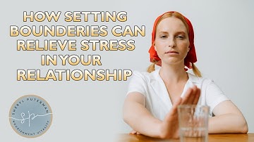 How Setting Boundaries can Relieve Stress in Your Relationships
