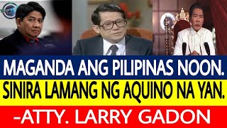 LARRY GADON MAGANDA ANG PILIPINAS NOON SINIRA LAMANG NG AQUINO NA YAN