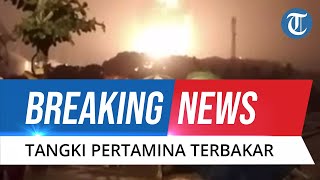 BREAKING NEWS: Tangki Kilang Pertamina Cilacap Jawa Tengah Terbakar, Kepulan Api Setinggi 20 Meter