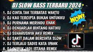 DJ SLOW FULL BASS TERBARU 2024 || DJ CINTA TAK TERBATAS WAKTU ♫ REMIX FULL ALBUM TERBARU 2024