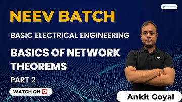 Basics of Network Theorems | NEEV Batch | Basic Electrical Engineering | GATE 2024 | Ankit Goyal