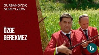 Gurbangylyç Nurgylyjow - Özge gerekmez | 2019 Resimi
