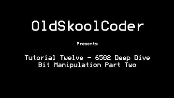 Tutorial Twelve - 6502 Deep Dive Bit Manipulation Part Two