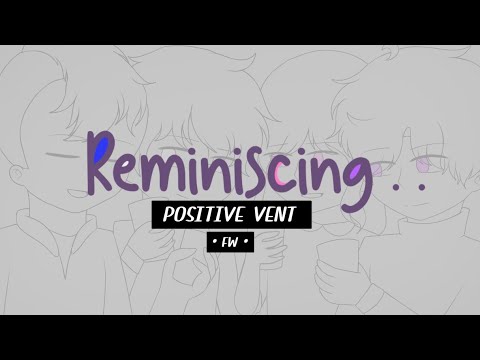Reminiscing . . || • || positive vent [ FW! ]