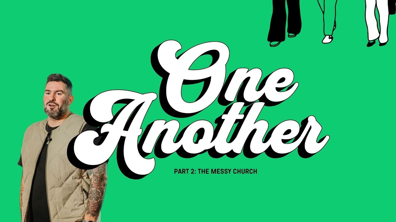 One Another: Part 2 - The Messy Church - Pastor Andrew Damazio