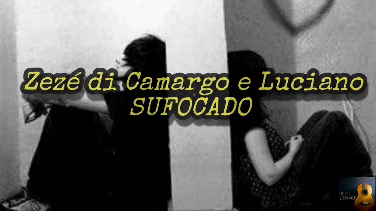 Zezé di Camargo & Luciano- Sufocado (LETRA) 