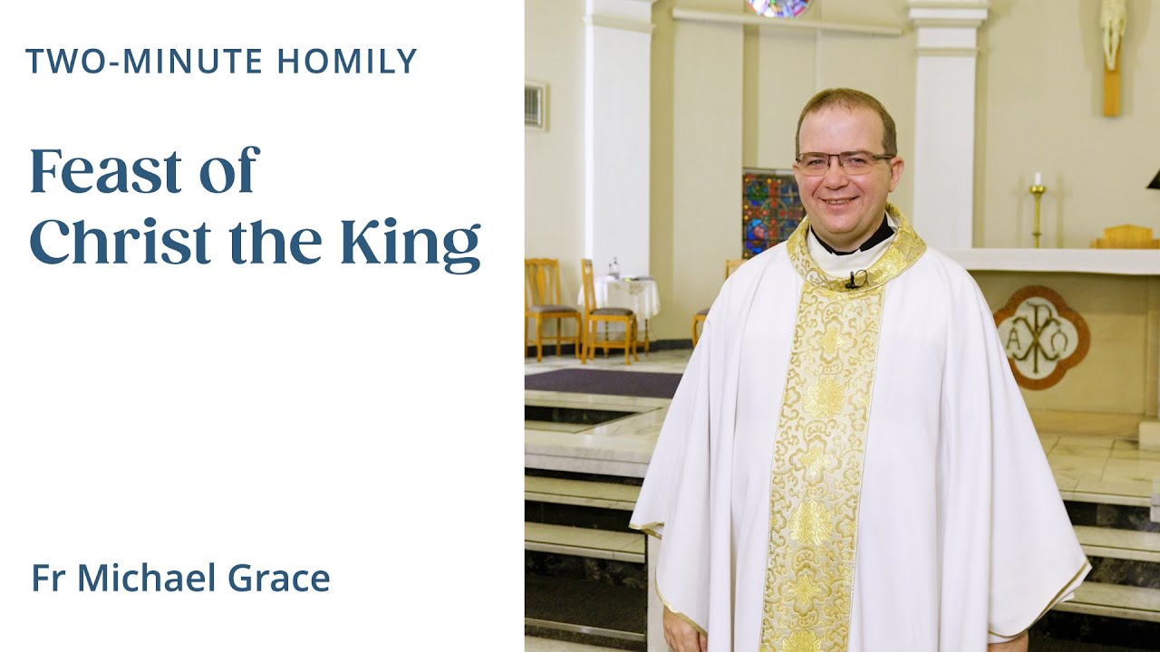 Feast of Christ the King - Two-Minute Homily: Fr Michael Grace - YouTube