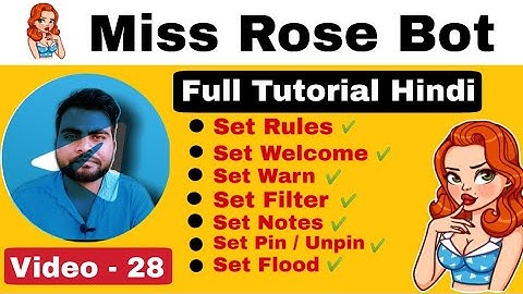 Miss Rose Bot Full Tutorial Set Welcome massage, Rules, warn, Flood, Filter and more - Akash