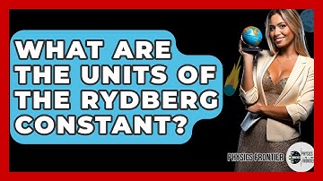 What Are The Units Of The Rydberg Constant? - Physics Frontier