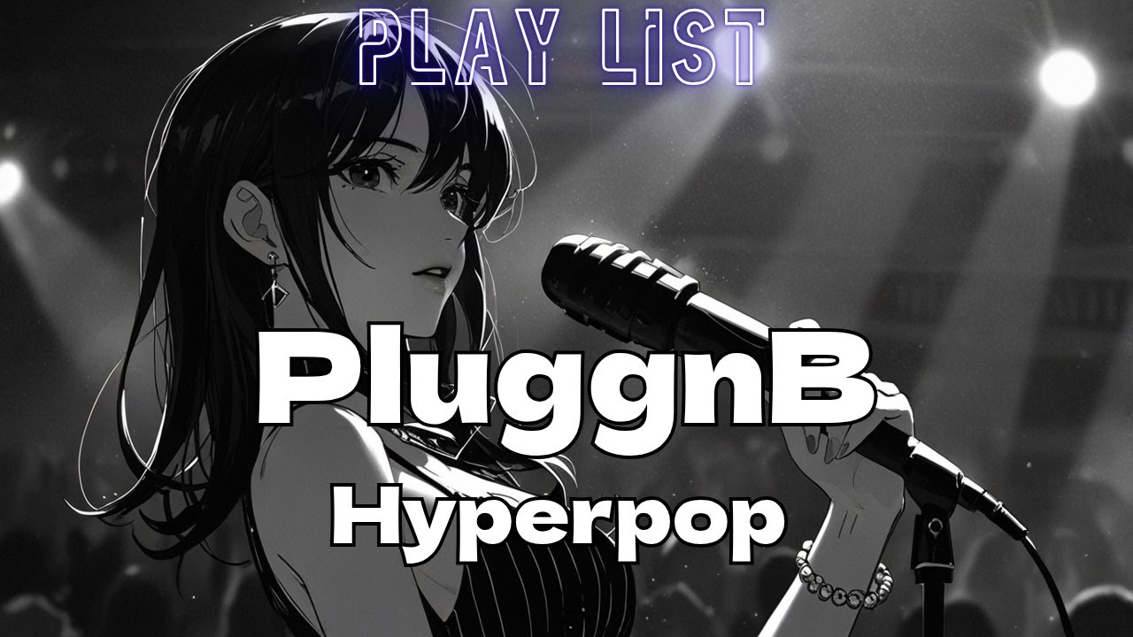 [Playlist]Pluggnb × Hyperpop /PluggnB的グルーヴ