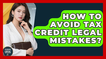 How To Avoid Tax Credit Legal Mistakes? - Avoiding Common Legal Mistakes