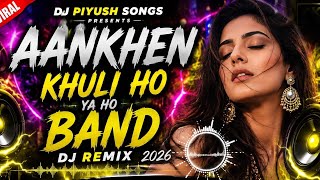 Aankhen Khuli Ho Ya Ho Band (DJ Remix) | DJ PIYUSH SONGS | New Hindi Remix 2026 | Bass Boosted