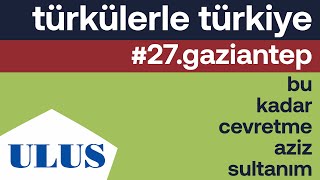 Elvan Erbaşı - Bu Kadar Cevretme Aziz Sultanım Gaziantep Türküleri