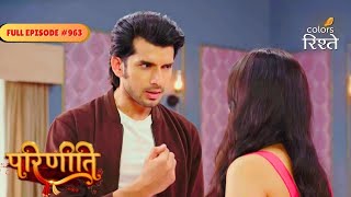Parineeti | Nisha & Aditya Engage in a Heated Argument | Full Ep - 963
