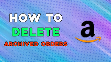 How To Delete Archived Orders On Amazon 2024 (Easiest Way)