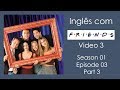 Inglês com Friends S1E3 Parte 3