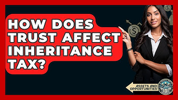 How Does Trust Affect Inheritance Tax? - AssetsandOpportunity.org