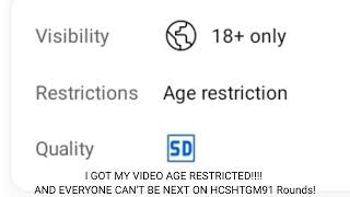 I Got My Video AGE RESTRICTED!!! I Quit HCSHTGM91 Rounds!