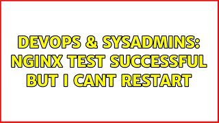 DevOps & SysAdmins: Nginx Test Successful but I cant Restart Wealth