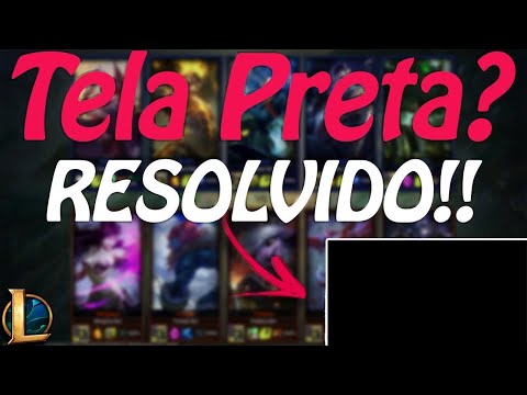 como tirar o bug da tela preta do lol 2022 ?