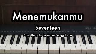 Menemukanmu - Seventeen | Piano Karaoke by Andre Panggabean