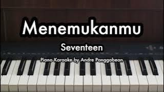 Menemukanmu - Seventeen | Piano Karaoke by Andre Panggabean